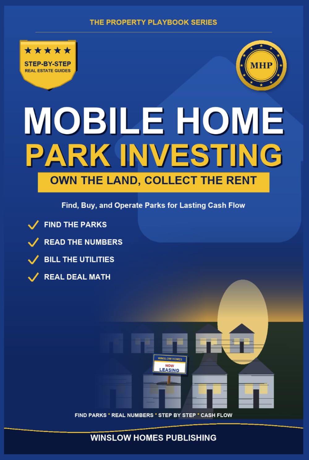 Mobile Home Park Investing: Find, Buy, and Operate Parks for Lasting Cash Flow, with Due Diligence, Utilities, and Real Numbers for Investors (The Property Playbook for Investors)