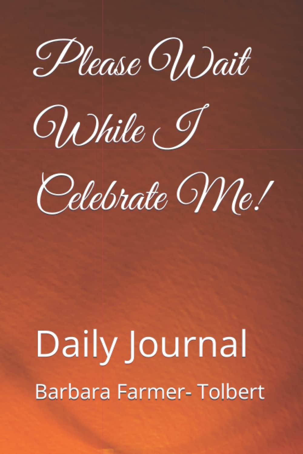 Please Wait While I Celebrate Me!: Daily Journal