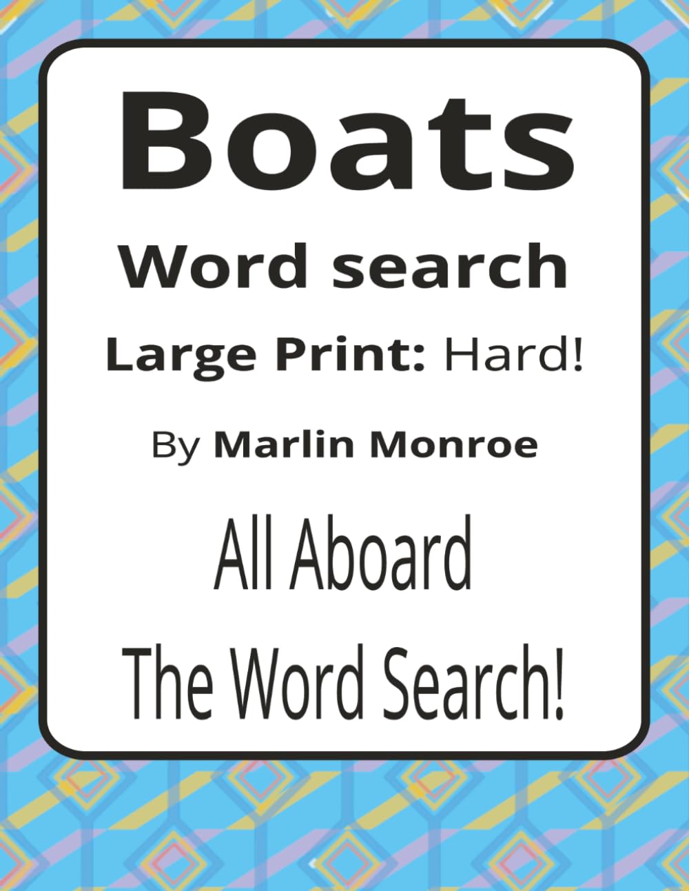 Boats Large Print Word Search Puzzle Book: Large Print Word Searches about Watercraft, Seamanship, and Life on the Water | 8.5 x 11 inches, 116 pages ... Ocean World Series by Marlin Monroe)