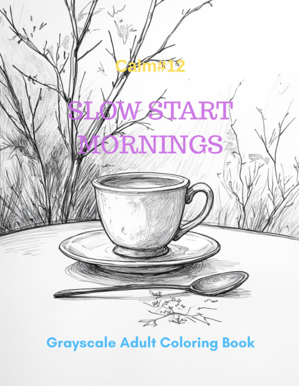 Slow Start Mornings: A Grayscale Adult Coloring Book for Gentle Awakening (Calm)