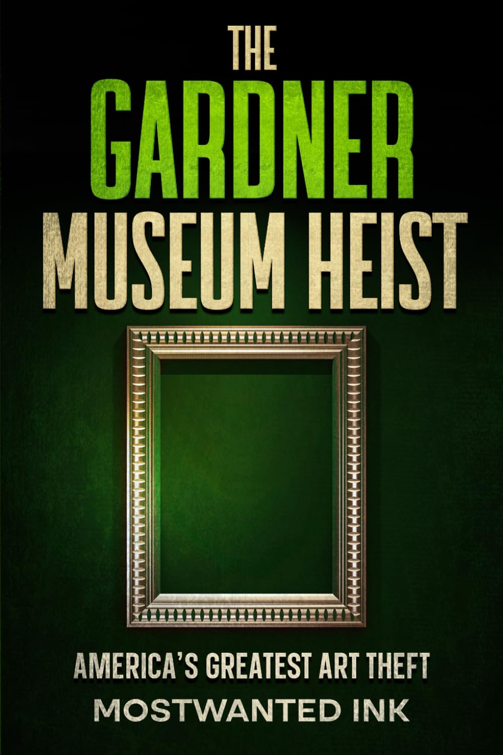The Gardner Museum Heist: America’s Greatest Art Theft (Notorious Heists)