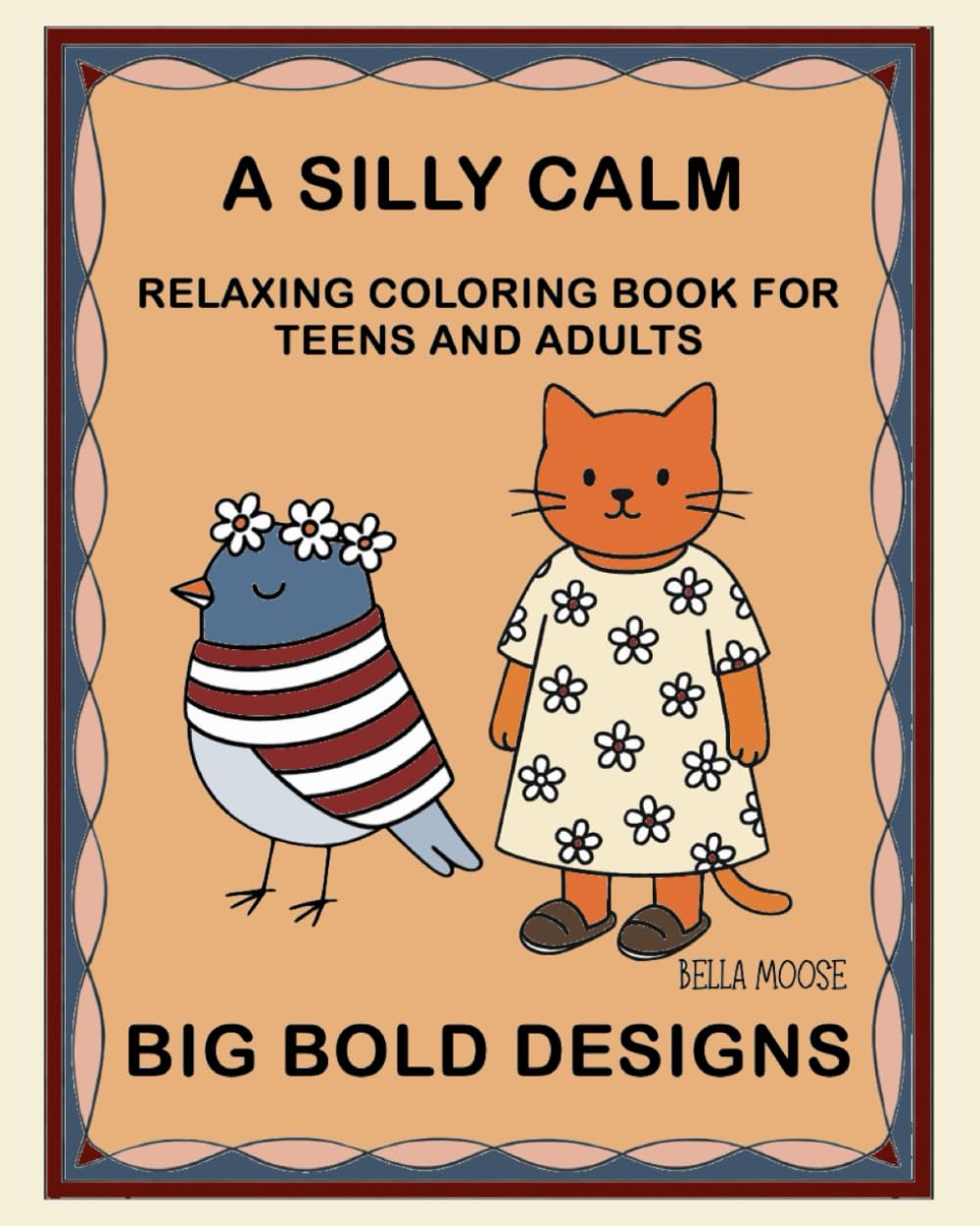 A SILLY CALM RELAXING COLORING BOOK: FOR TEENS AND ADULTS