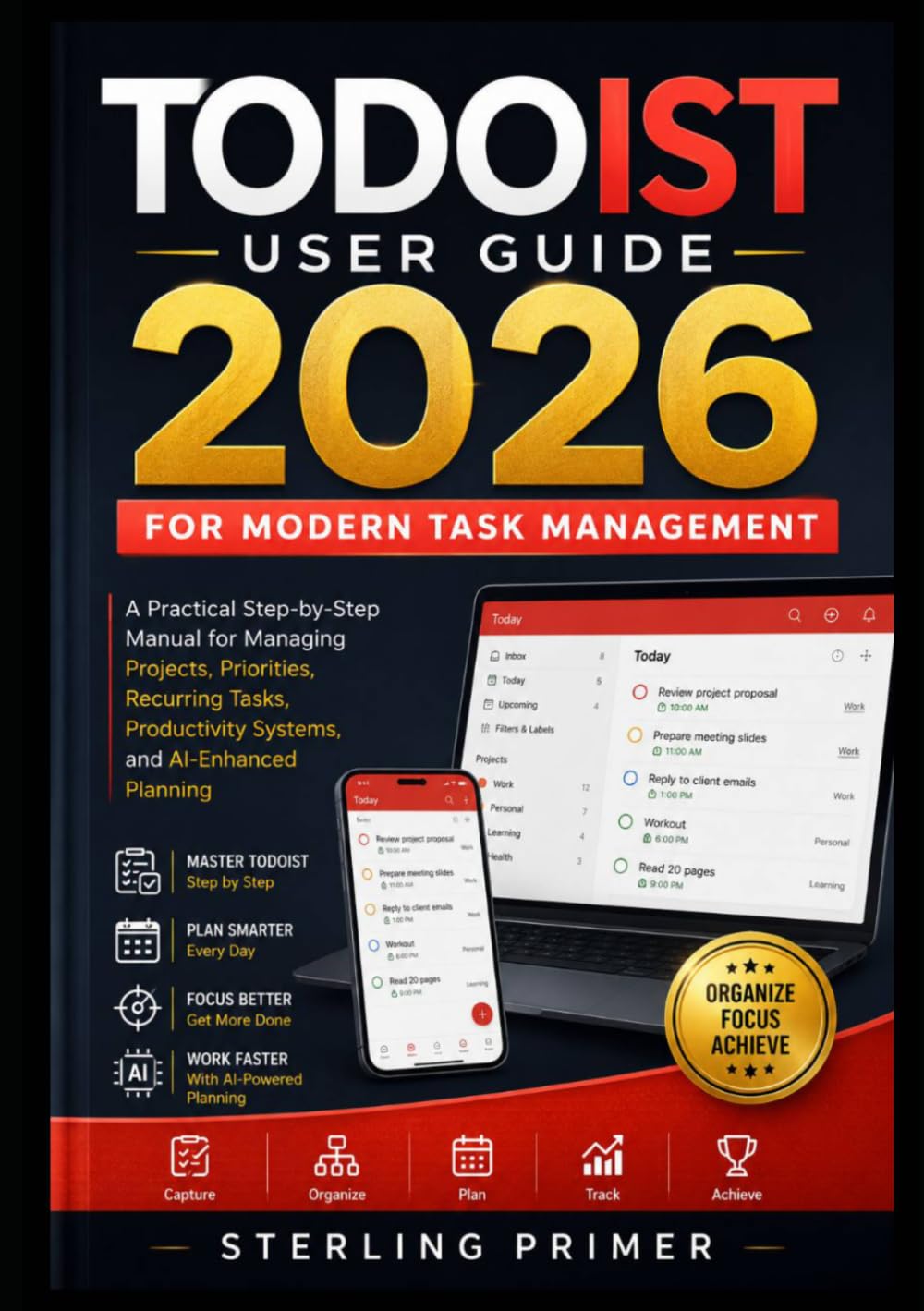 Todoist User Guide 2026 for Modern Task Management: A Practical Step-by-Step Manual for Managing Projects, Priorities, Recurring Tasks, Productivity Systems, and AI-Enhanced Planning