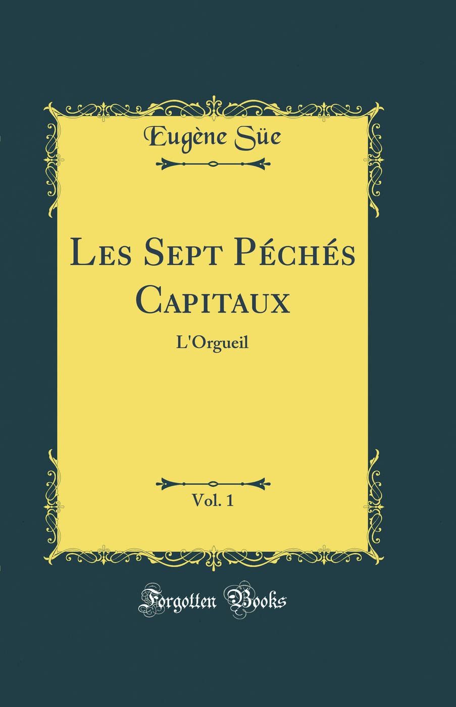 Les Sept Péchés Capitaux, Vol. 1: L'Orgueil (Classic Reprint)