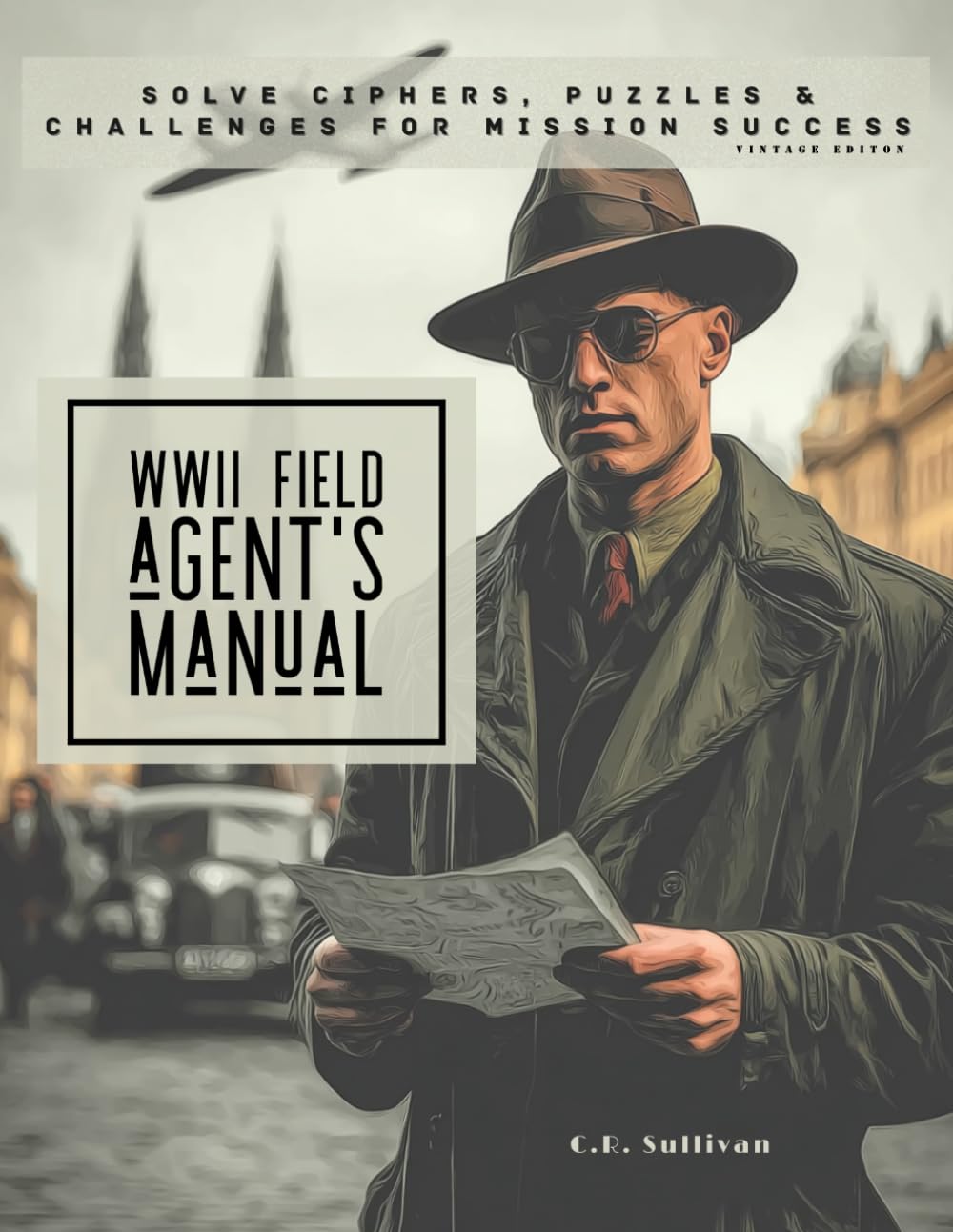 The WWII Field Agent's Manual: Solve Ciphers, Puzzles & Challenges For Mission Success Vintage Edition