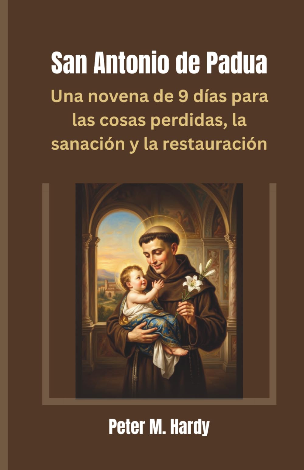 San Antonio de Padua: Una novena de 9 días para las cosas perdidas, la sanación y la restauración