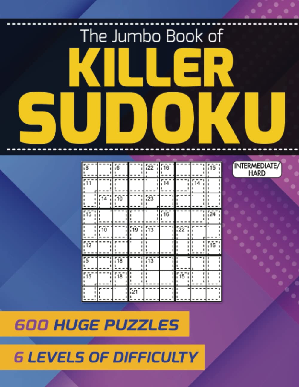 The Jumbo Book of Killer Sudoku — Intermediate to Hard: 600 Huge Puzzles — 6 Levels