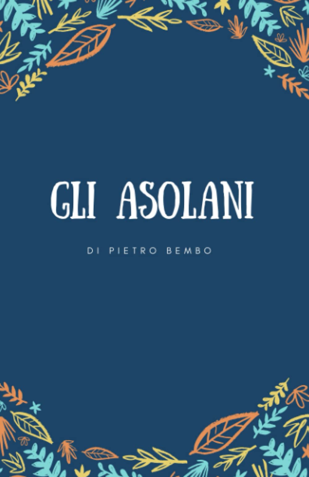 Gli Asolani di Pietro Bembo: Letture Importanti - testo originale