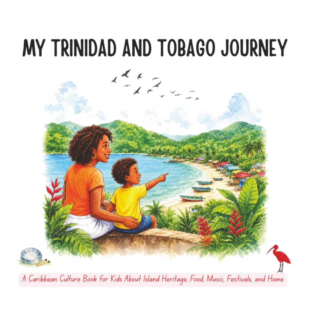 My Trinidad and Tobago Journey: A Caribbean Culture Book for Kids About Island Heritage, Food, Music, Festivals, and Home
