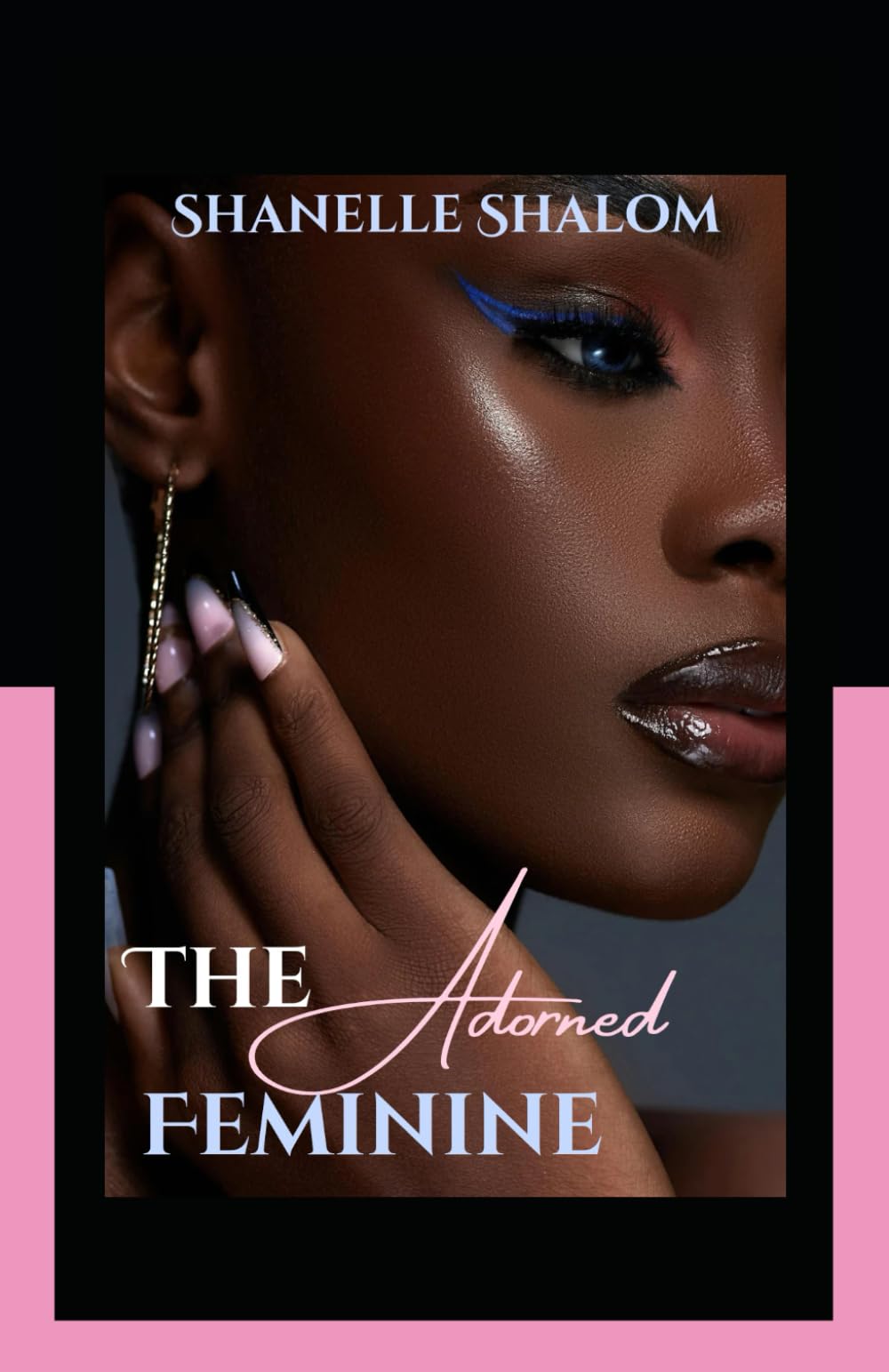 The Adorned Feminine: Sacred Lessons on the Power and Politics of Beauty