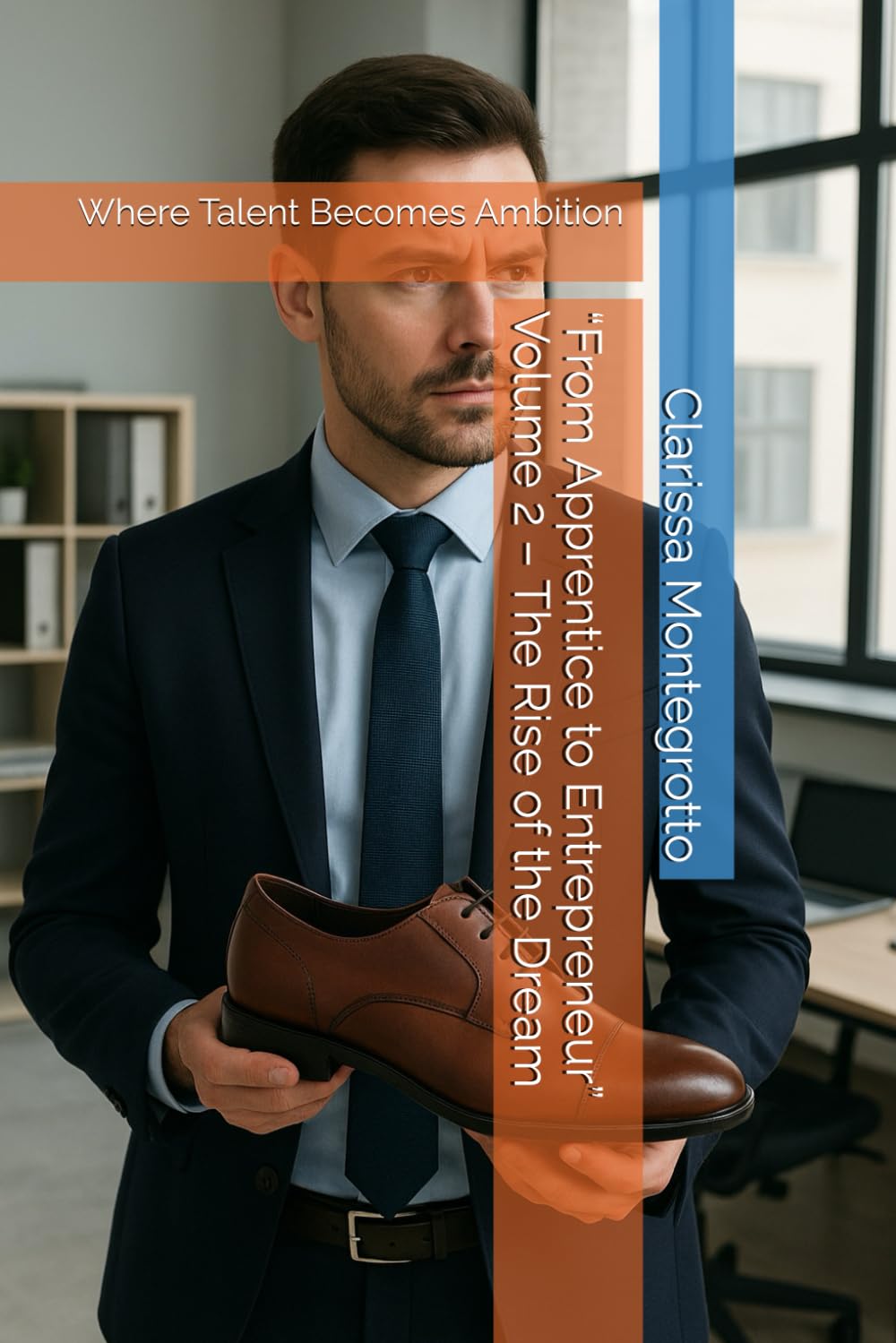 “From Apprentice to Entrepreneur” Volume 2 – The Rise of the Dream: Where Talent Becomes Ambition