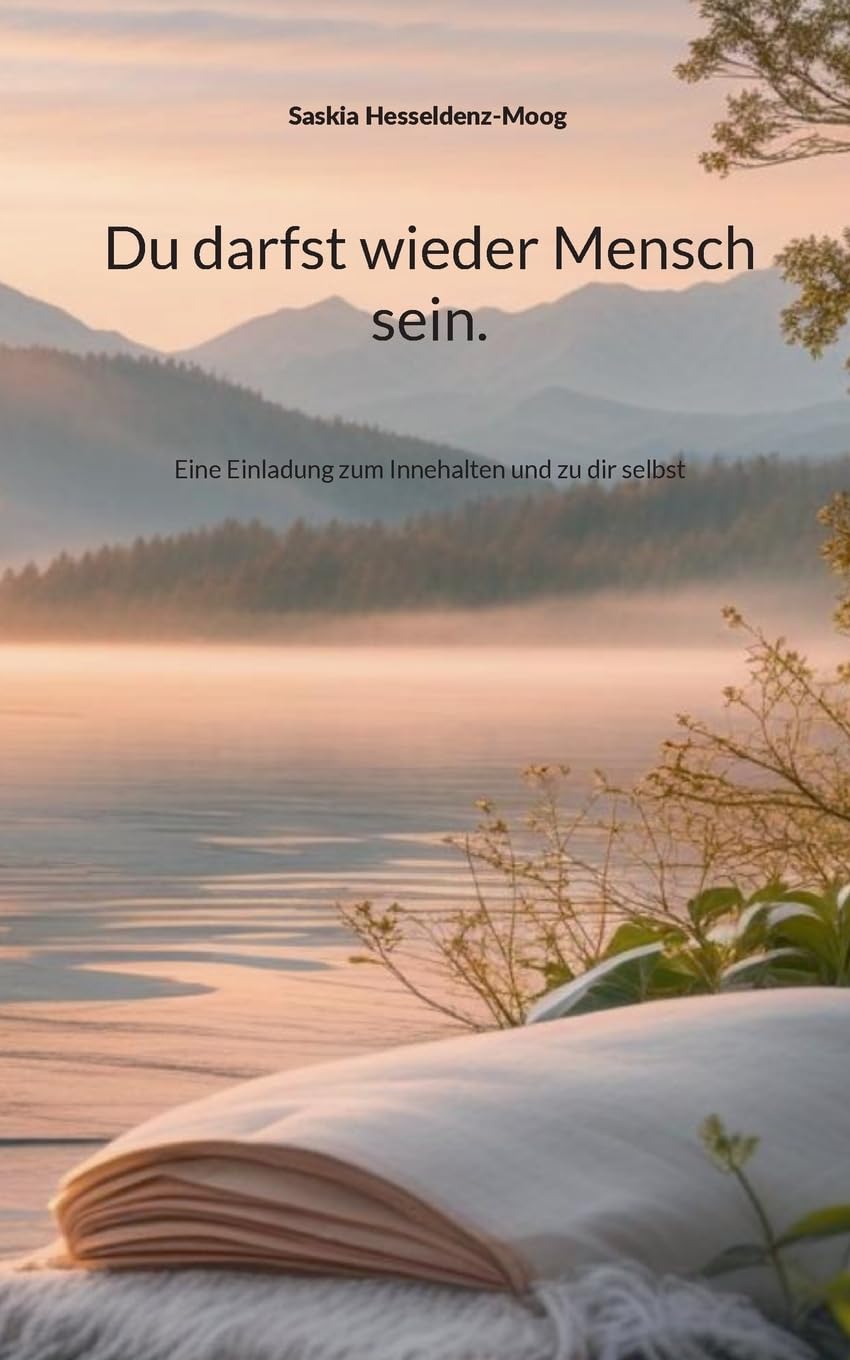 Du darfst wieder Mensch sein.: Eine Einladung zum Innehalten und zu dir selbst