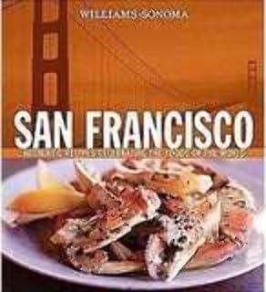 Williams-Sonoma Foods of the World: San Francisco: Authentic Recipes Celebrating the Foods of the World