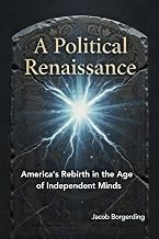 A Political Renaissance: America's Rebirth in the Age of Independent Minds