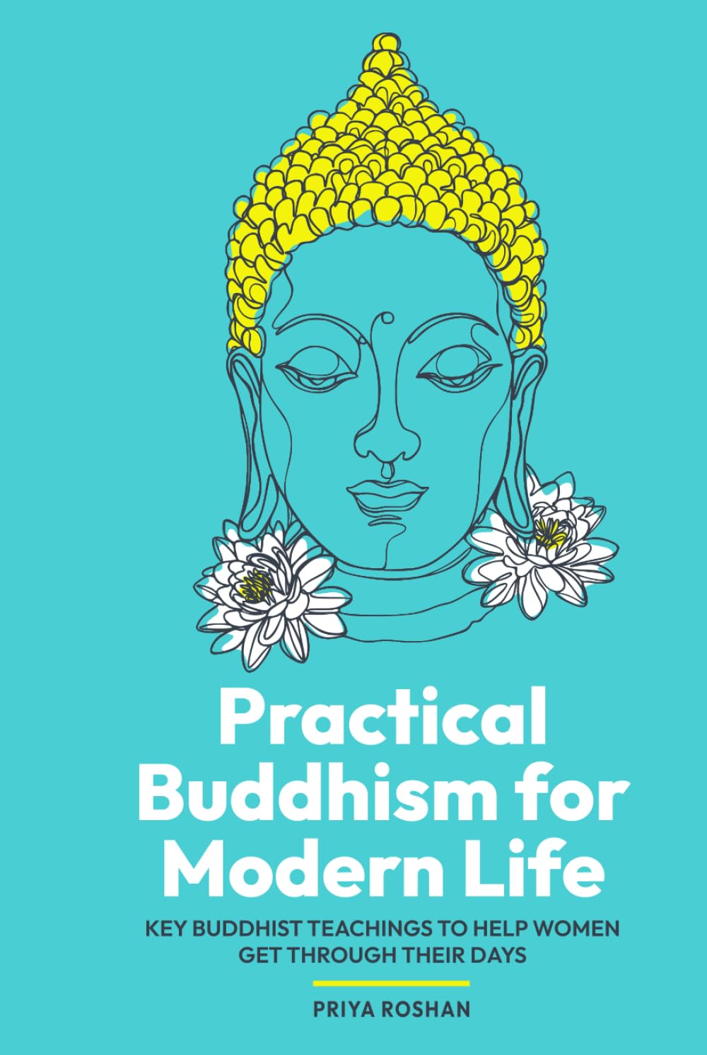 Practical Buddhism for Modern Life: Key Buddhist Teachings to Help Women Get Through Their Days