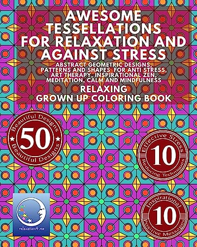 Awesome Tessellations For Relaxation And Against Stress: Abstract Geometric Designs, Patterns And Shapes For...