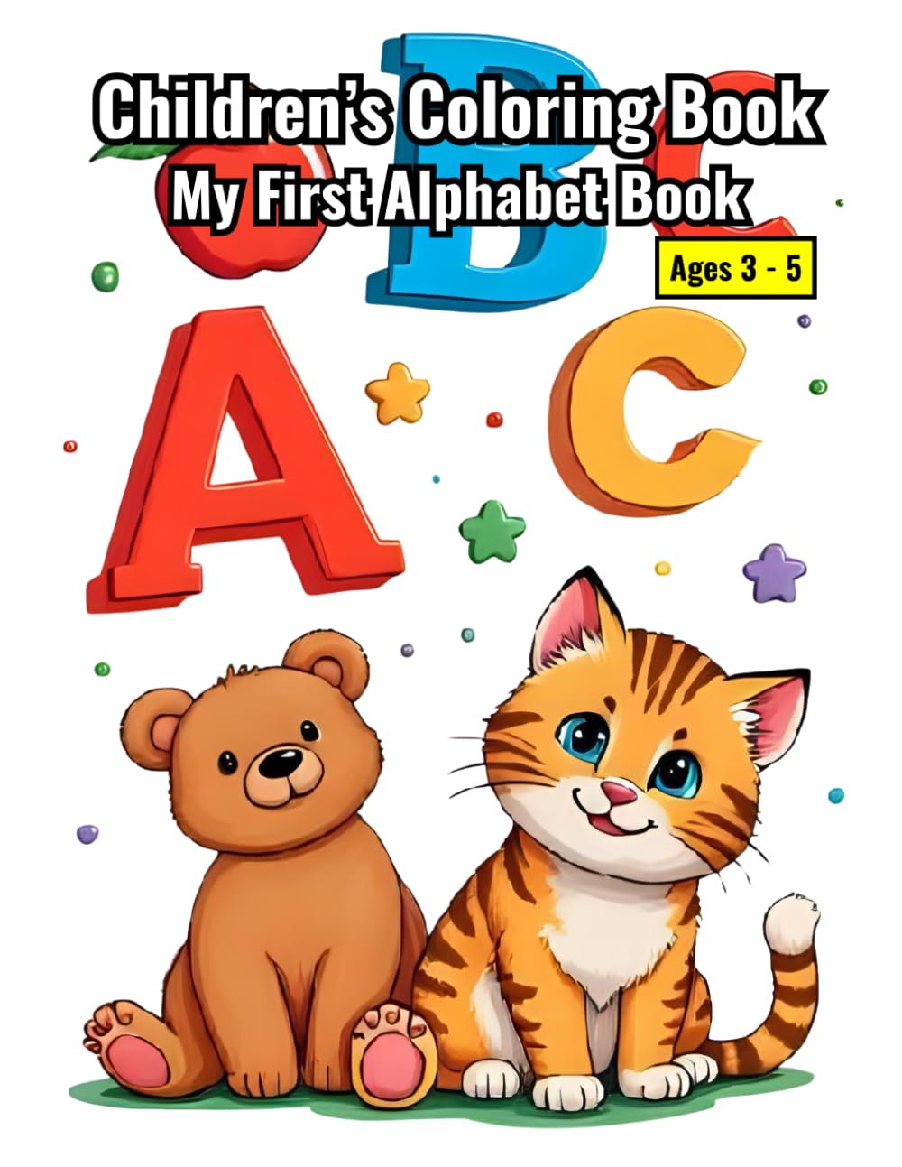 My First Alphabet Book: A Playful Journey Into the World of Letters.: Where Learning the Alphabet Becomes a Delightful Adventure for Young Minds.