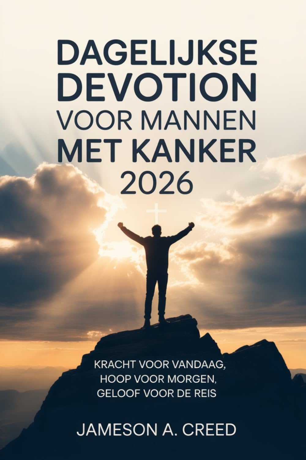 Dagelijkse Devotion voor mannen met kanker 2026: Kracht voor vandaag, hoop voor morgen, geloof voor de reis