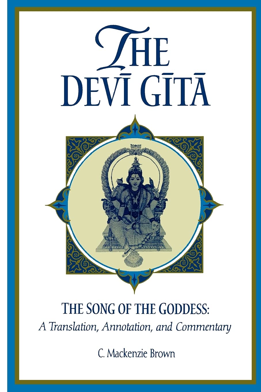 The Devi Gita: The Song of the Goddess: A Translation, Annotation, and Commentary