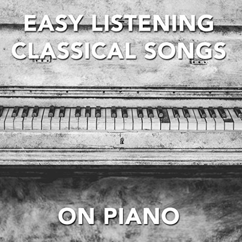 11 Easy Listening Classical Songs on Piano by Easy Listening Music