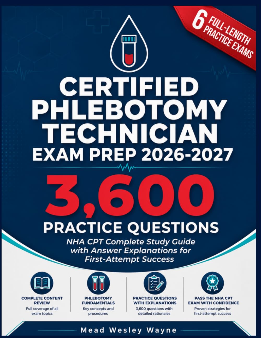 Certified Phlebotomy Technician Exam Prep 2026-2027: NHA CPT Complete Study Guide with 3,600 Practice Questions and Answer Explanations for First-Attempt Success