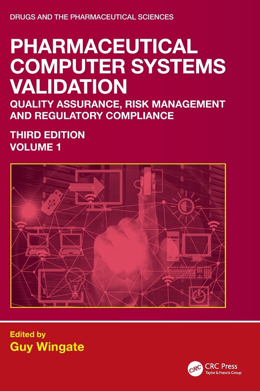 Pharmaceutical Computer Systems Validation: Volume 1 - Quality Assurance, Risk Management and Regulatory Compliance (Drugs and the Pharmaceutical Sciences)