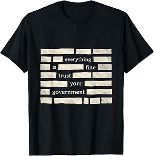 Everything is Fine Trust Your Government Funny Meme T-Shirt