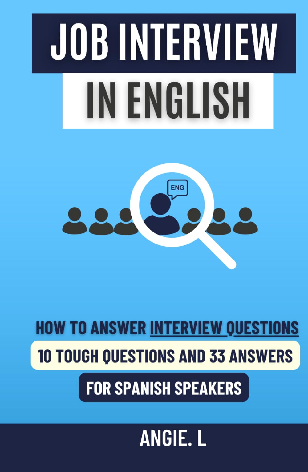 Job Interview in English: How to Answer Interview Questions: 10 Tough Job Interview Questions and 33 Answers, for Spanish Speakers