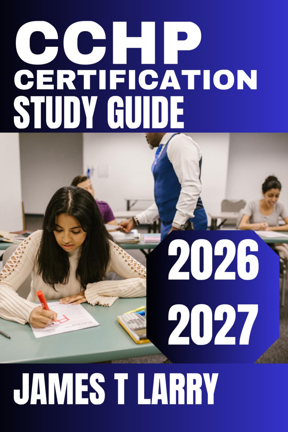 CCHP Certification Study Guide 2026–2027: Complete Exam Prep with Practice Questions, Full-Length Practice Tests, Detailed Rationales, and Proven Strategies for Certification Success