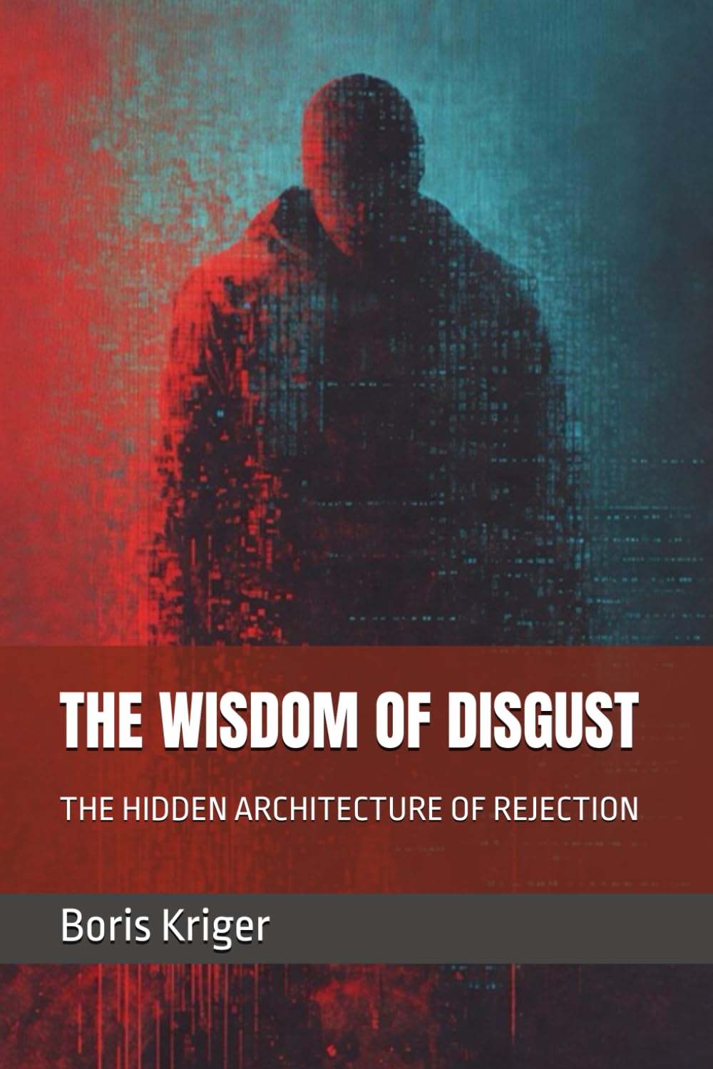 THE WISDOM OF DISGUST: THE HIDDEN ARCHITECTURE OF REJECTION (Philosophical Questions)