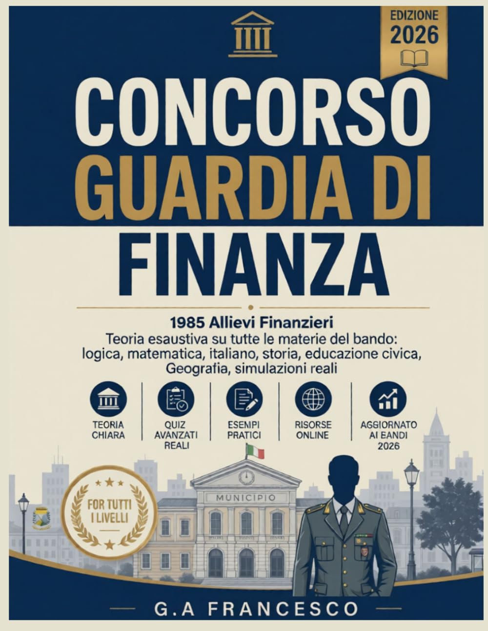 Concorso Guardia Di Finanza 2026 – 1985 Allievi Finanzieri: Teoria esaustiva su tutte le materie del bando: logica, matematica, italiano, storia, educazione civica + Geografia, simulazioni reali