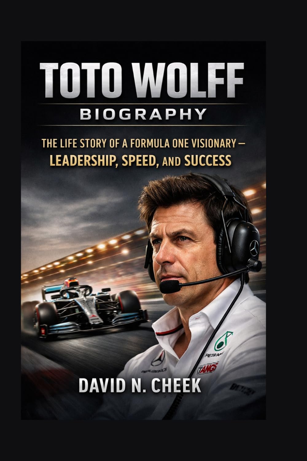 TOTO WOLFF BIOGRAPHY: THE LIFE STORY OF A FORMULA ONE VISIONARY – LEADERSHIP, SPEED, AND SUCCESS