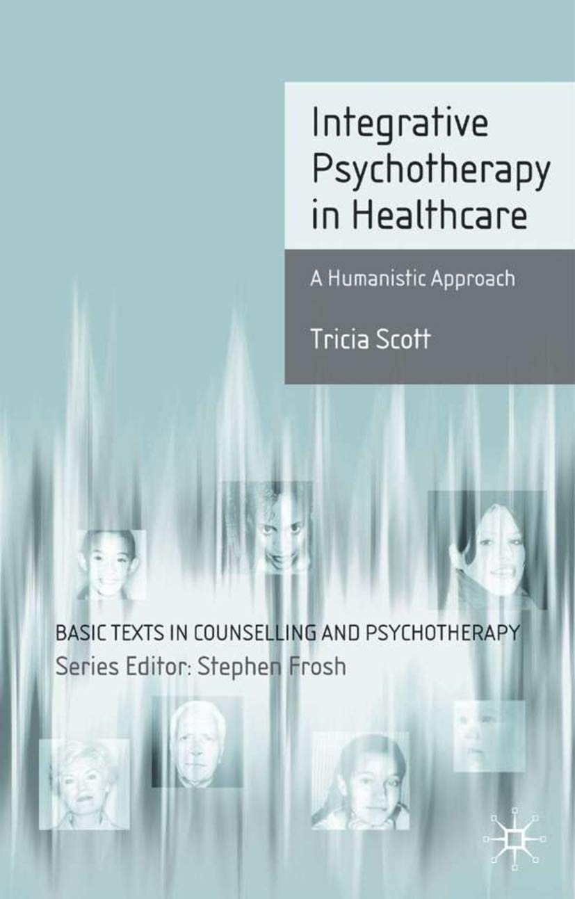 Integrative Psychotherapy in Healthcare: A Humanistic Approach: 17 (Basic Texts in Counselling and Psychotherapy)