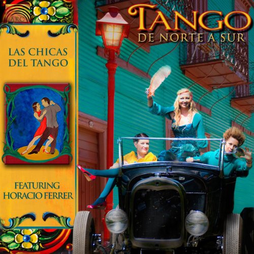 Las Chicas Del Tango : Tango De Norte A Sur