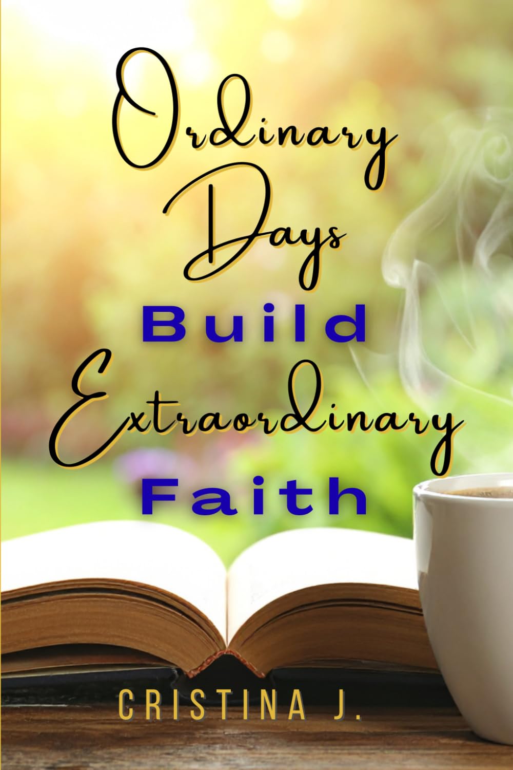 Ordinary Days Build Extraordinary Faith