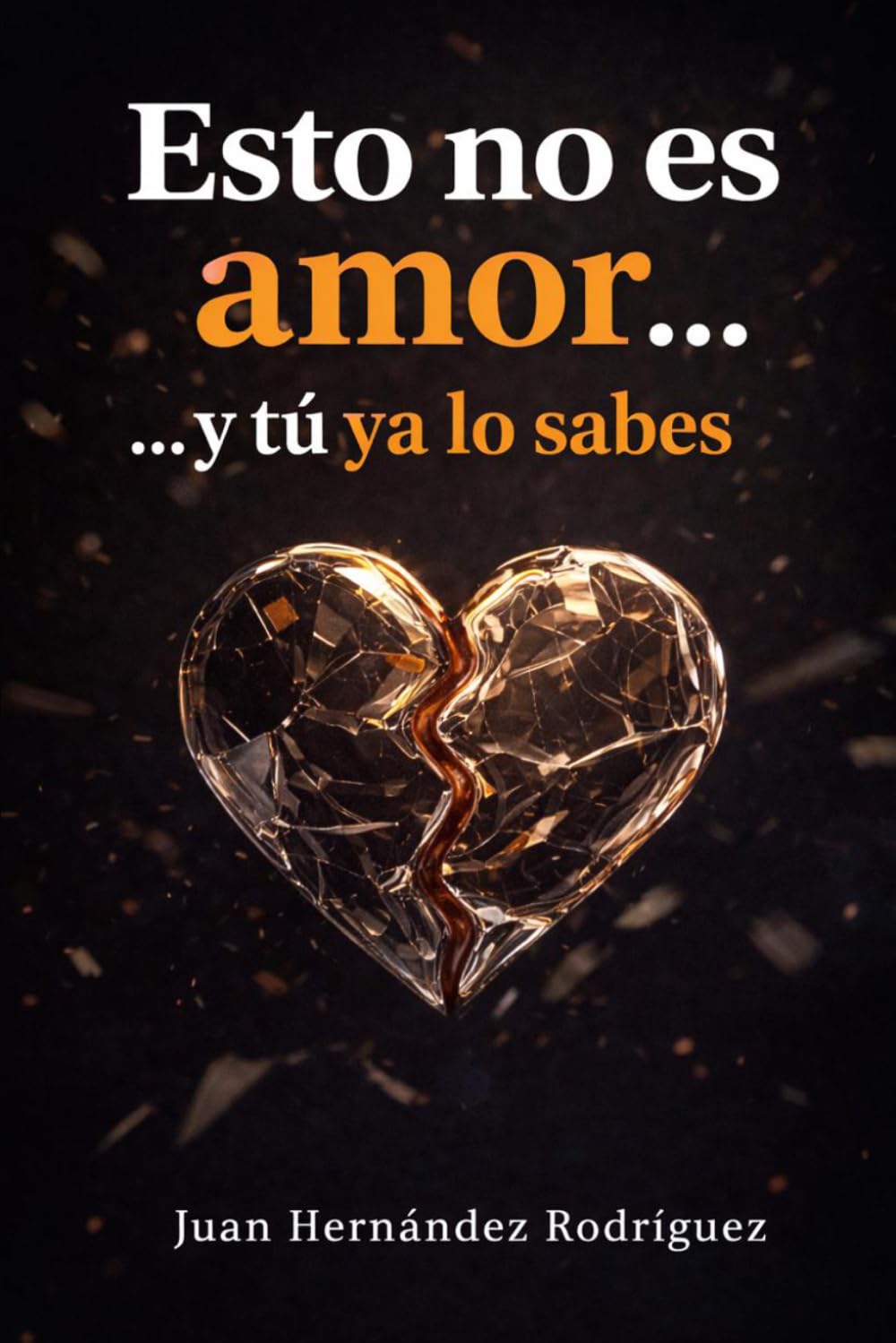 Esto no es amor... y tú ya lo sabes: Dependencia emocional, relaciones que desgastan y cómo volver a elegirte