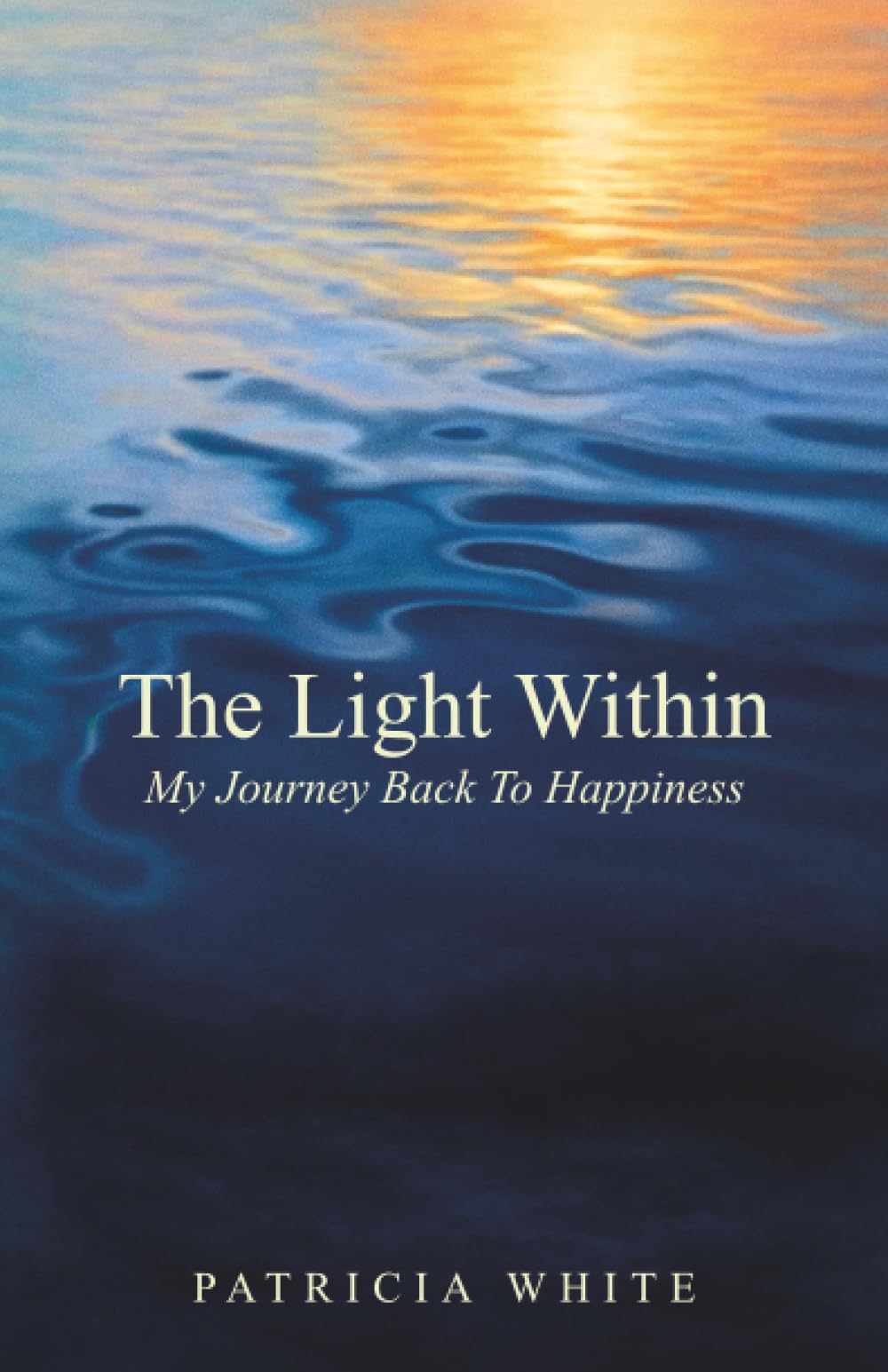 The Light Within: My Journey Back To Happiness
