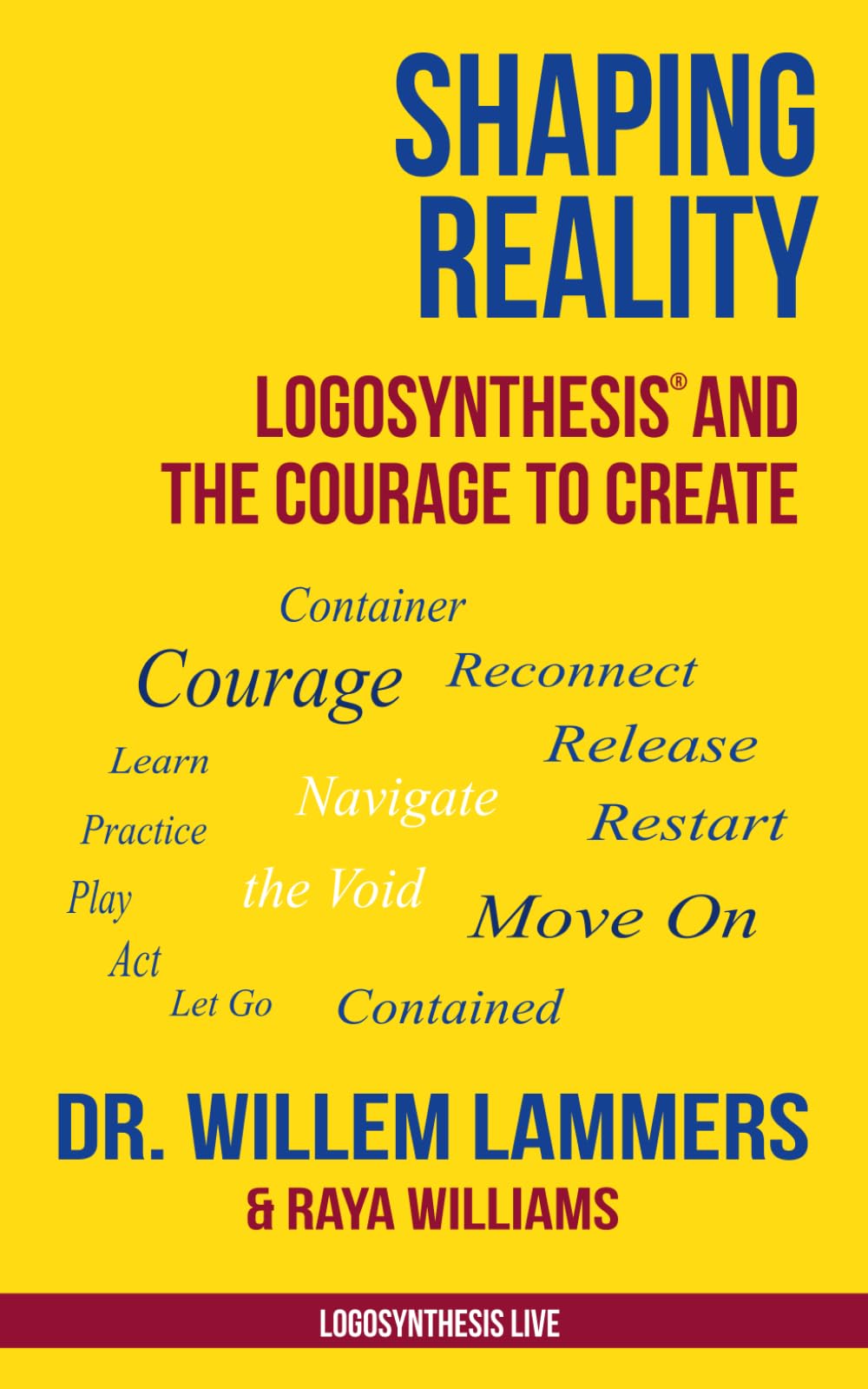 Shaping Reality: Logosynthesis® and the Courage to Create (Logosynthesis Live)