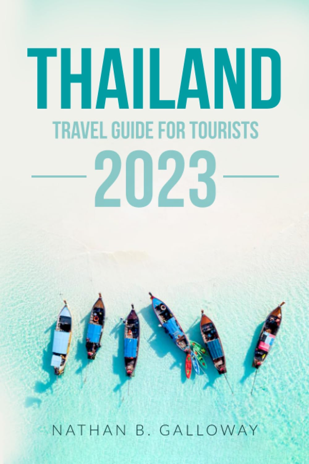 Thailand Travel Guide for Tourists: Expert Guide and the Latest Insider Tips for Safe Adventures, Thrilling Encounters, and Unforgettable, Budget-friendly Experiences in Thailand