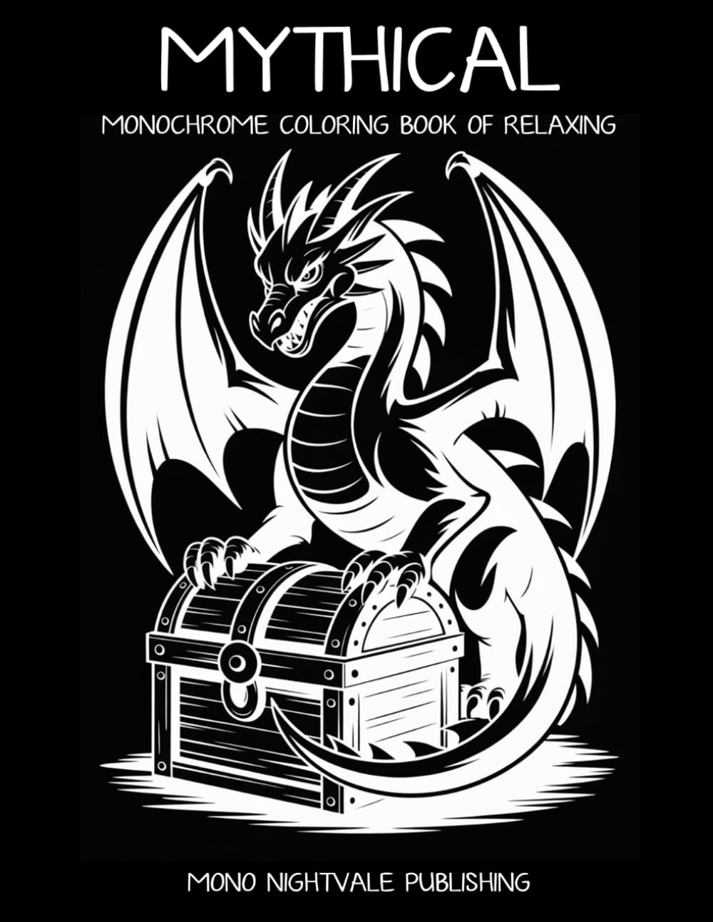 Mythical Monochrome Coloring Book: Fantasy Creatures and Enchanted Worlds for Teens and Adults – A Mindful Coloring Journey for Relaxation