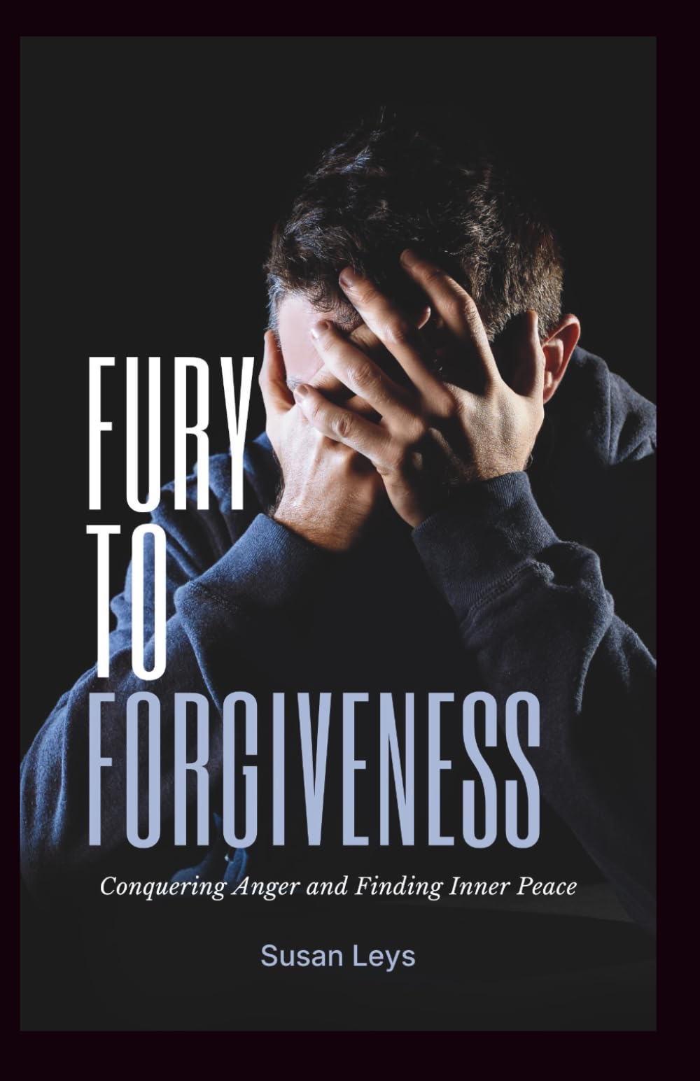 From Fury to Forgiveness: Conquering Anger and Finding Inner Peace (Mental Wellness Essentials)