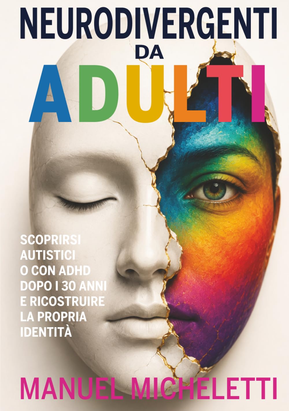 Neurodivergenti da Adulti: Scoprirsi autistici o con ADHD dopo i 30 anni e ricostruire la propria identità
