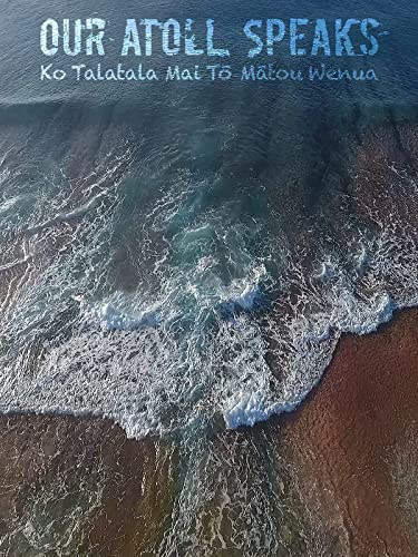 Our Atoll Speaks - Ko Talatala Mai Tō Mātou Wenua