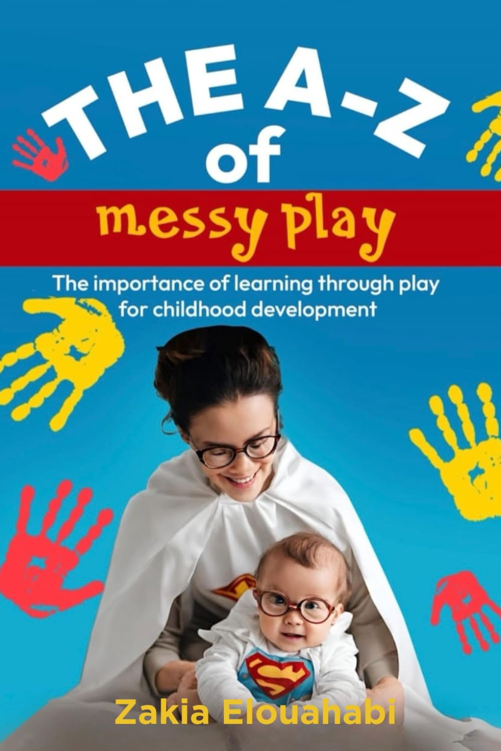 The A-Z of Messy Play: The importance of learning through play for childhood development