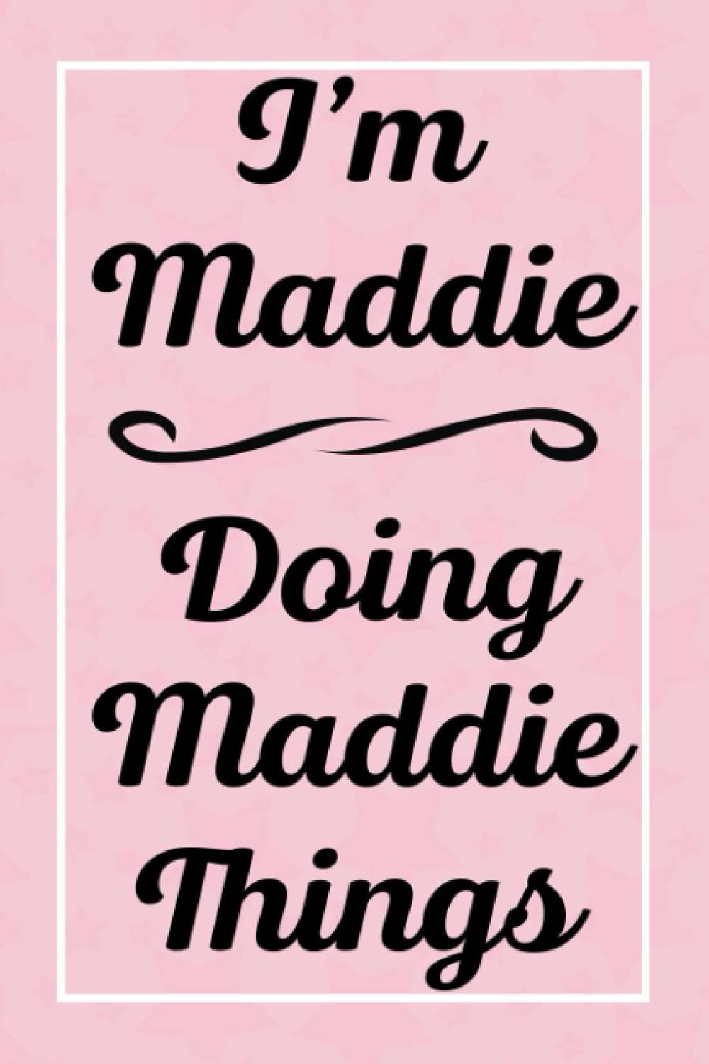 I'm Maddie Doing Maddie Things: Perfect for Sketching Drawing Noting and Writing, 120 Pages, 6x9