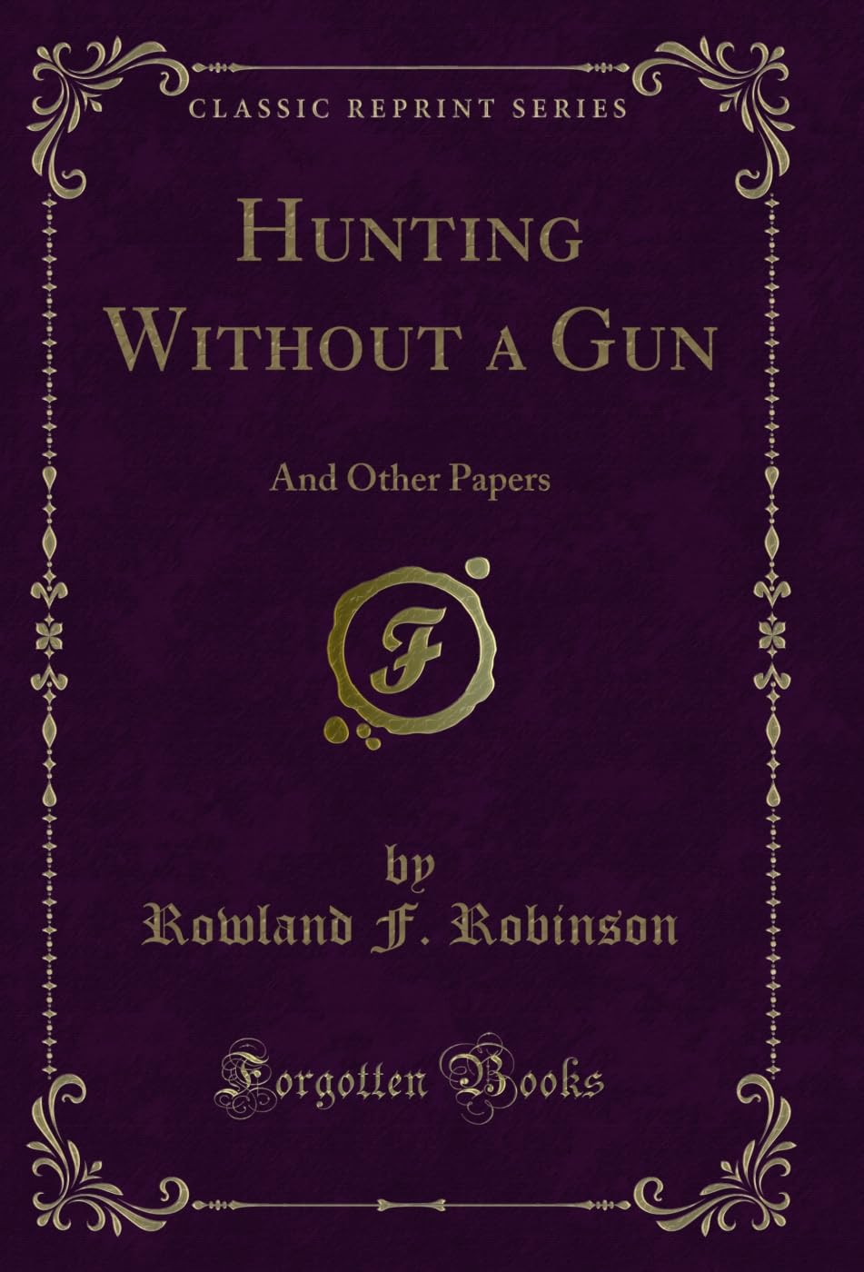 Hunting Without a Gun: And Other Papers (Classic Reprint)