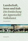 volkskunstwerkstatt unger  Landschaft, Senn und Kuh. Die Entdeckung der Appenzeller Volkskunst (culture [kylty:r] Schweizer Beiträge zur Kulturwissenschaft. / im Auftrag der Schweizerischen Gesellschaft für Volkskunde)