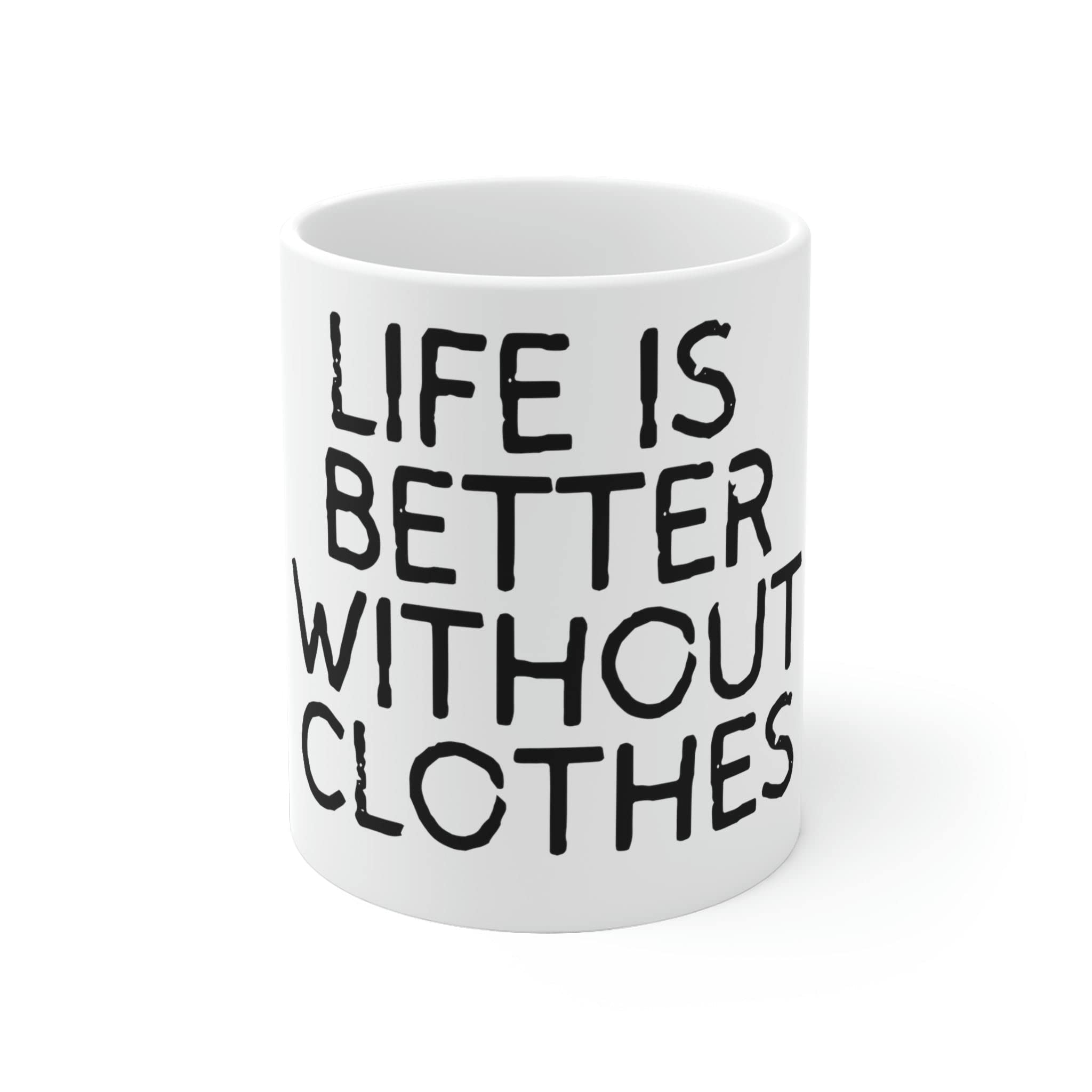 White Ceramic Mug Funny Saying Better Without Clothes Women Men Gags Nudist Nudist Mom Dad Sayings Sarcasm Pun Gag 11oz