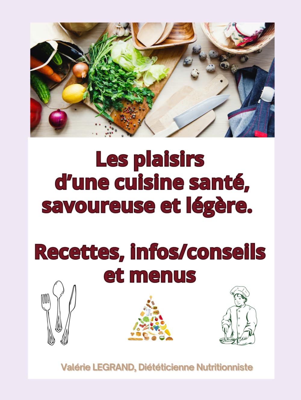 Les plaisirs d’une cuisine santé, savoureuse et légère.: Recettes, infos/conseils et menus