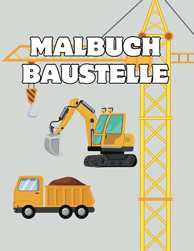 Abenteuer auf der Baustelle: Malspaß für kleine Baumeister; Baustellen Malbuch für Kinder; 34 Tolle Motive
